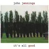 John Jennings - It's All Good